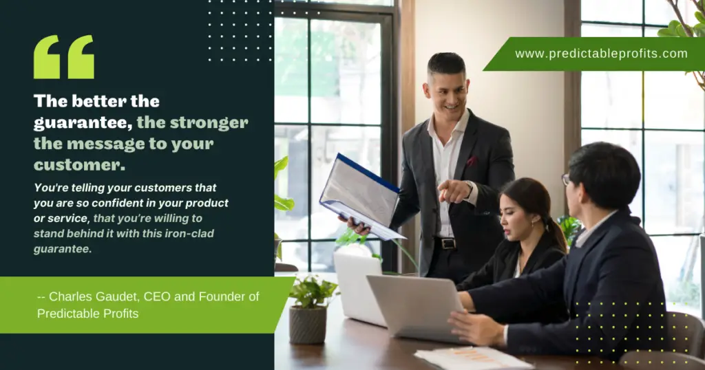 The better the guarantee, the stronger the message to your customer - Predictable Profits